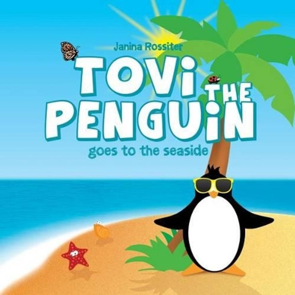 Tovi the Penguin: Goes to the Seaside by Janina Rossiter 9781515119258