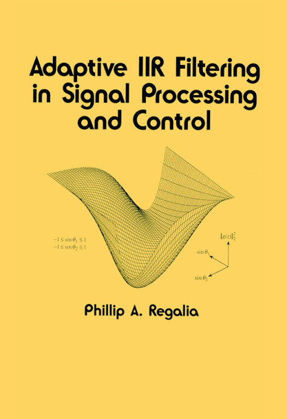 Adaptive IIR Filtering in Signal Processing and Control Phillip Regalia 9780824792893