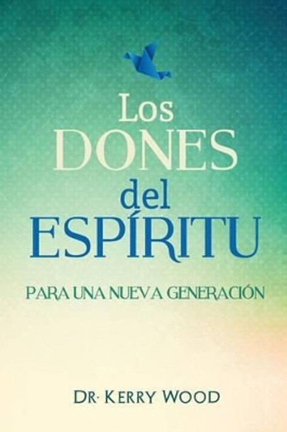 Los Dones del Espiritu para una nueva generacion by Kerry Wood 9781515186250