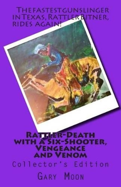 Rattler-Death with a Six-Shooter, Vengeance and Venom by Gary Moon Sr 9781515194248