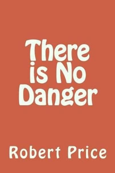 There is No Danger by Robert Price 9781515195184