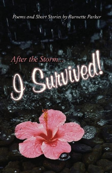 After the Storm... I Survived! by Burnette Parker 9781515197089
