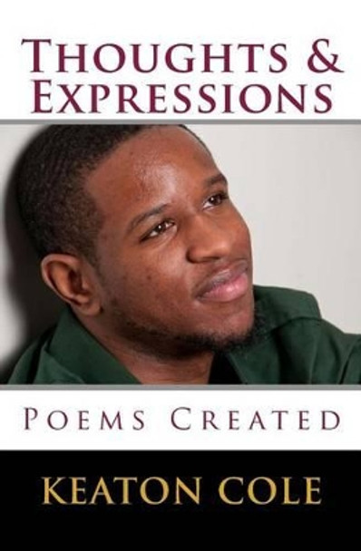 Thoughts & Expressions: Poems Created by Keaton Cole 9781515202868