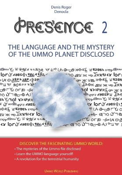 Presence 2 -The Language and the Mystery of the Ummo Planet Disclosed by M Denis Roger Denocla 9781515203841