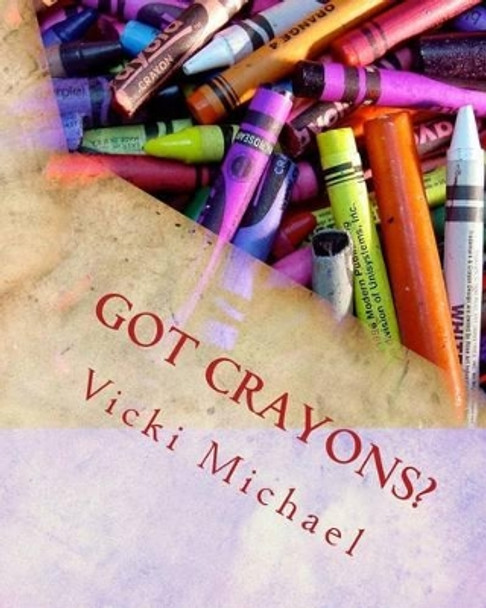 Got Crayons?: A Maze of Abstracts for Adventurous Adults by Vicki Michael 9781515206538