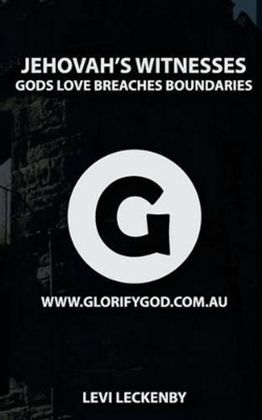 Jehovah's Witnesses: God's Love Breaches Boundaries by Levi Leckenby 9781515210252