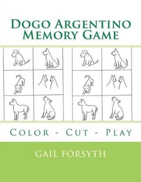 Dogo Argentino Memory Game: Color - Cut - Play by Gail Forsyth 9781515211358