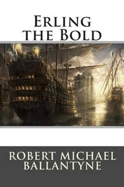 Erling the Bold by Robert Michael Ballantyne 9781515211952