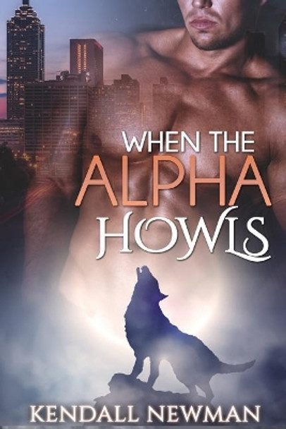 When The Alpha Howls: The Howling Commission - A BBW Paranormal Shape Shifter Romance by Kendall Newman 9781515217732