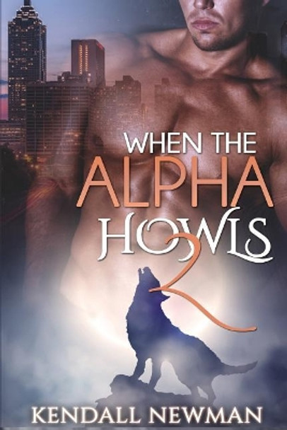 When The Alpha Howls 2: The Howling Confession - A BBW Paranormal Shape Shifter Romance by Kendall Newman 9781515217879