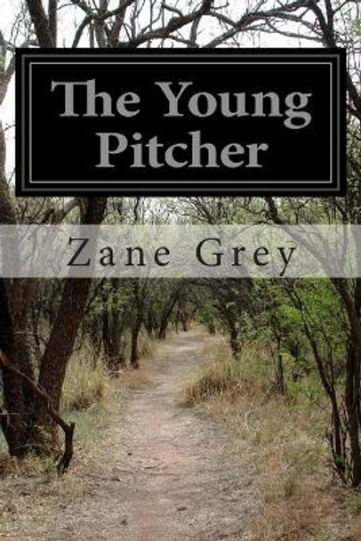 The Young Pitcher by Zane Grey 9781515222873
