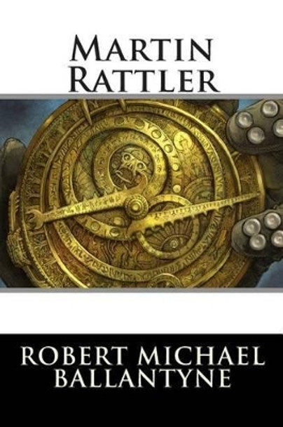 Martin Rattler by Robert Michael Ballantyne 9781515224020