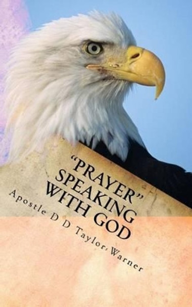 &quot;PRAYER&quot; Speaking with GOD by Apostle D D Taylor-Warner 9781515225225