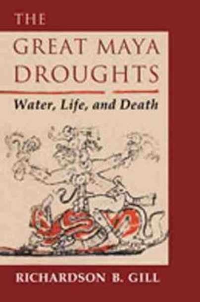 The Great Maya Droughts: Water, Life and Death by Richardson B. Gill