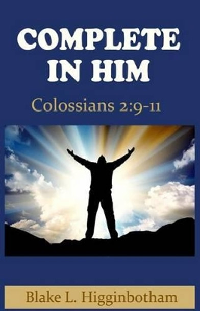 Complete in Him by Blake L Higginbotham 9781514661352