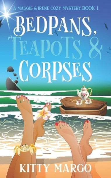 Bedpans, Teapots, and Corpses by Kitty Margo 9781516840397