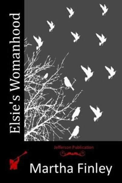 Elsie's Womanhood by Martha Finley 9781516840632