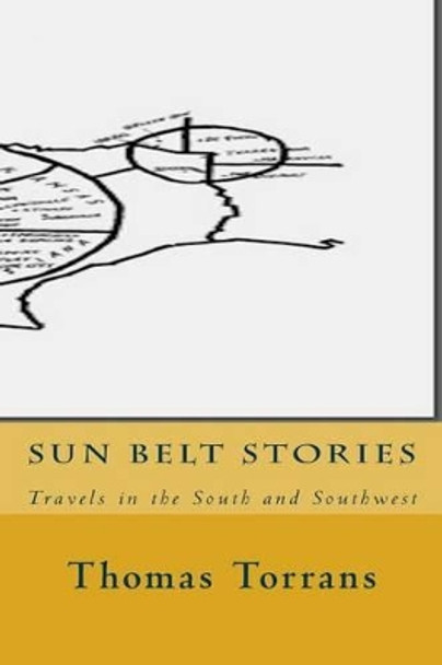 Sun Belt Stories: Travels in the South and Southwest by Thomas Torrans 9781516843220