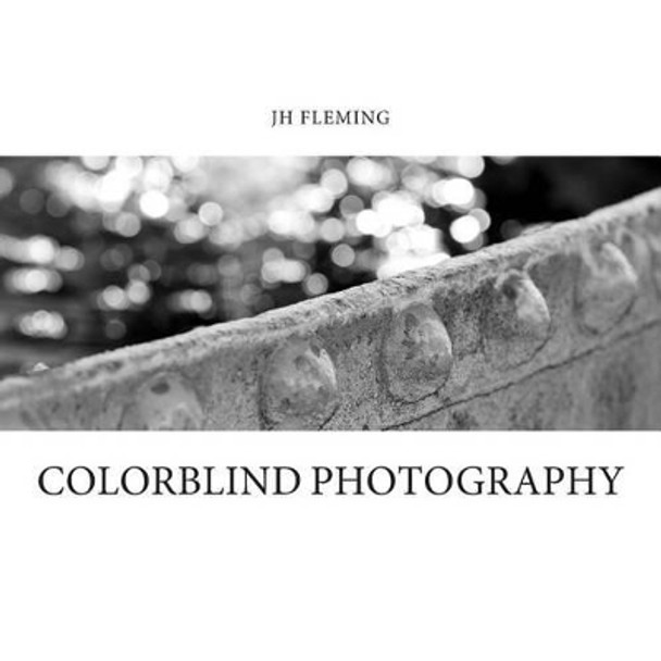 JH Fleming: colorblind photography by Joseph Fleming 9781516852987