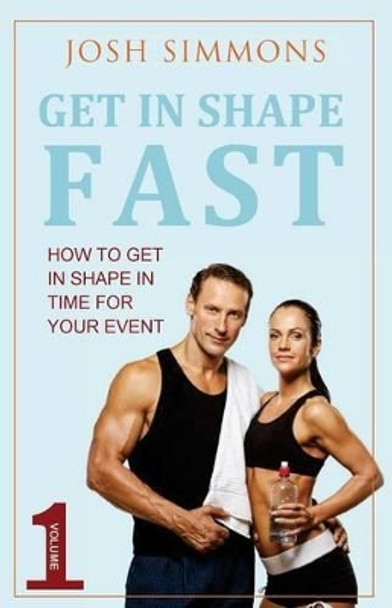 Get In Shape Fast by Josh Simmons 9781516853601