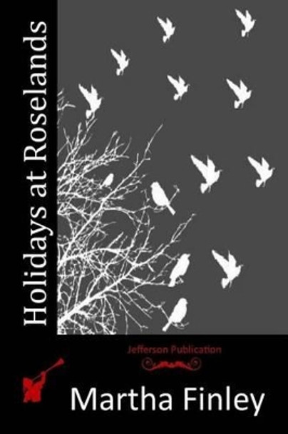 Holidays at Roselands by Martha Finley 9781516853724