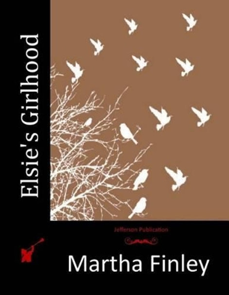 Elsie's Girlhood by Martha Finley 9781516853670