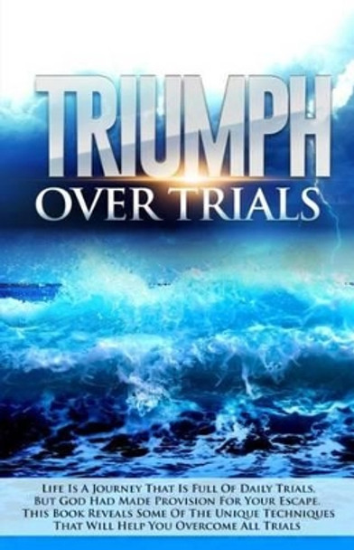 TRIUMPH Over TRIALS: TRIUMPH Over TRIALS by David E Inyangedo 9781516854776