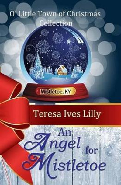 An Angel For Mistletoe by Teresa Ives Lilly 9781516881574