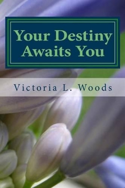 Your Destiny Awaits You by Victoria L Woods 9781516887552