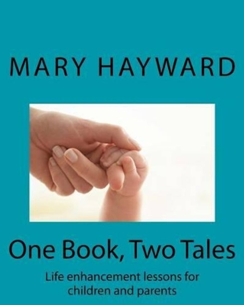 One Book, Two Tales: Life enhancement lessons for parents and children by Mary Hayward 9781516889754