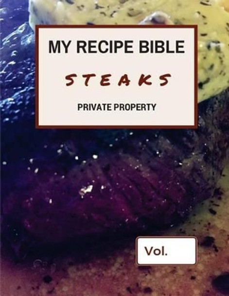 My Recipe Bible - Steaks: Private Property by Matthias Mueller 9781516913640