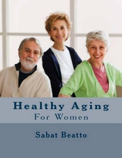 Healthy Aging For women by Sabat Beatto 9781516903061