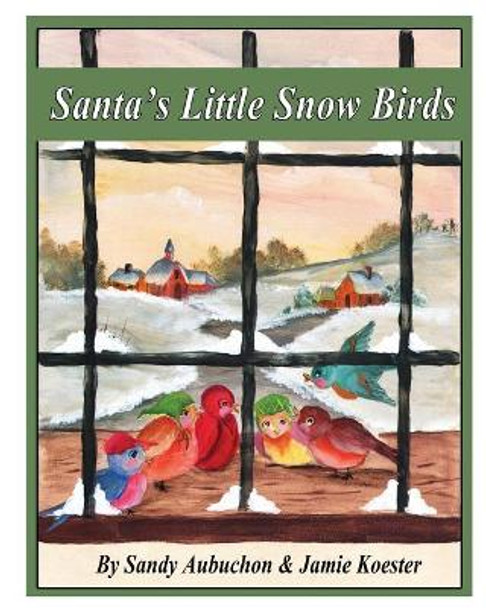 Santa's Little Snow Birds: A Children's Bedtime Story by Jamie Koester 9781516918515