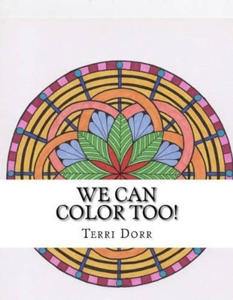 We Can Color Too!: A Coloring Book for Grown Ups by Terri Lynn Dorr 9781516922789