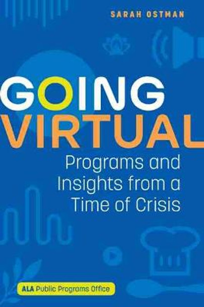 Going Virtual: Programs and Insights from a Time of Crisis by Sarah Ostman