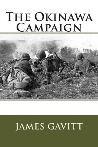 The Okinawa Campaign by James S Gavitt 9781515084570