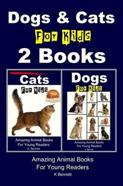 Dogs & Cats For Kids - 2 Books by John Davidson 9781516927555