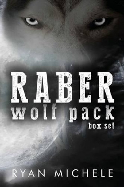 Raber Wolf Pack Box Set by Ryan Michele 9781516935147