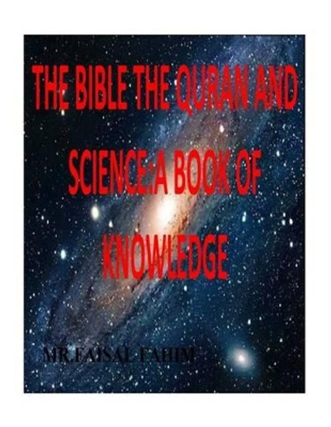 The Bible the Quran and Science: A Book of Knowledge by Faisal Fahim 9781517031961