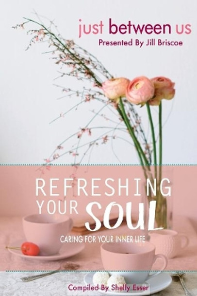 Refreshing Your Soul: Caring for Your Inner Life by Shelly Esser 9781517038427