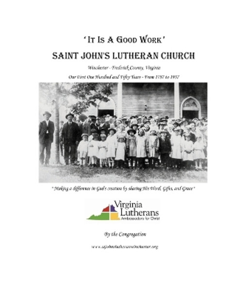 'It Is A Good Work': Saint John's Lutheran Church, our first one hundred and fifty years, 1787 - 1937 by By the Congregation 9781517103767