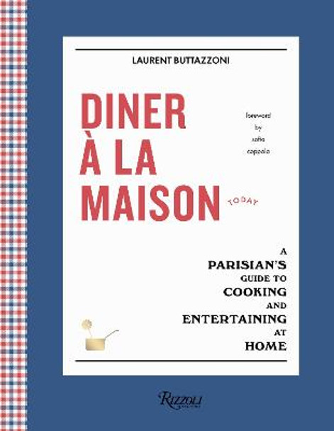Diner a la Maison: A Parisian's Guide to Cooking and Entertaining at Home by Laurent Buttazzoni