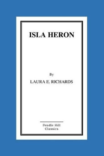 Isla Heron by MS Laura E Richards 9781517133856