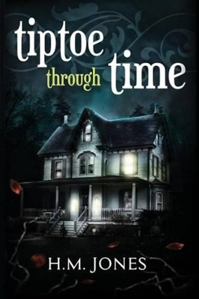 Tiptoe Through Time: A Halloween Short Story and Uncanny Romance by H M Jones 9781517167592