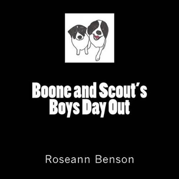 Boone and Scout's Boys Day Out by Roseann Benson 9781514809631