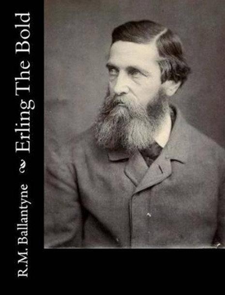 Erling the Bold by Robert Michael Ballantyne 9781517218041