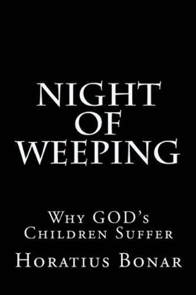 Night of Weeping: Why GOD's Children Suffer by Horatius Bonar 9781514756478