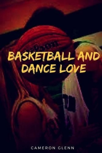 Basketball and Dance Love by Cameron Glenn 9781514841501