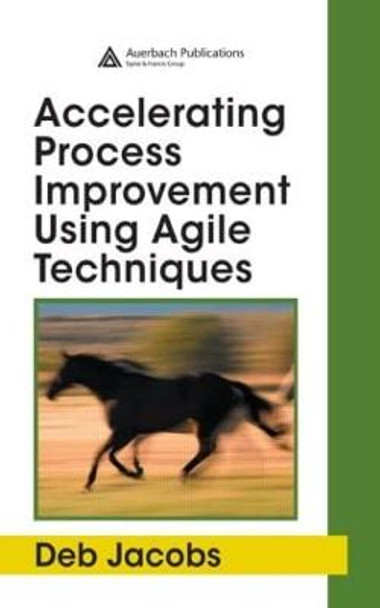 Accelerating Process Improvement Using Agile Techniques by Deb Jacobs