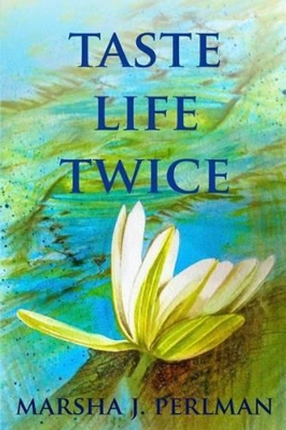 Taste Life Twice by Marsha J Perlman 9781500713263